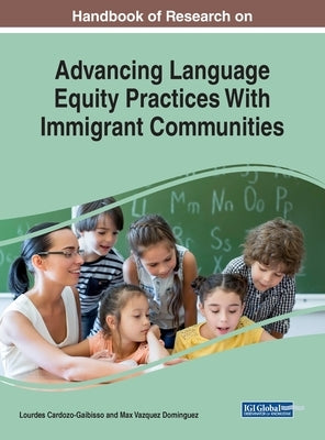 Handbook of Research on Advancing Language Equity Practices With Immigrant Communities by Cardozo-Gaibisso, Lourdes