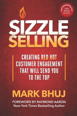 Sizzle Selling: Creating Red Hot Customer Engagement That Will Send YOU To The Top by Aaron, Raymond