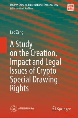 A Study on the Creation, Impact and Legal Issues of Crypto Special Drawing Rights by Zeng, Leo