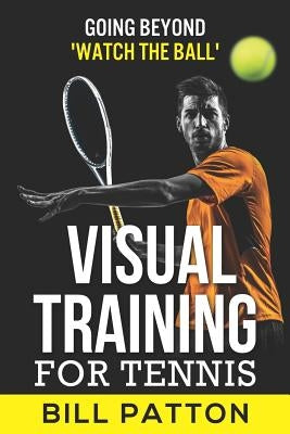 Visual Training for Tennis by Patton, Bill