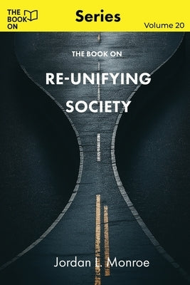 The Book On Re-Unifying Society by Monroe, Jordan
