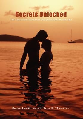 Secrets Unlocked: ''This could be the second most valuable book you will ever own!'' by Hudson -. Thompson, Robert Lee Anthon, I