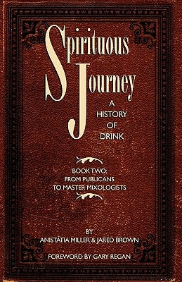 Spirituous Journey: A History of Drink, Book Two by Brown, Jared McDaniel