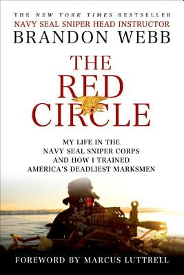 The Red Circle: My Life in the Navy Seal Sniper Corps and How I Trained America's Deadliest Marksmen by Webb, Brandon