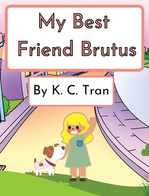 My Best Friend Brutus by Tran, K. C.