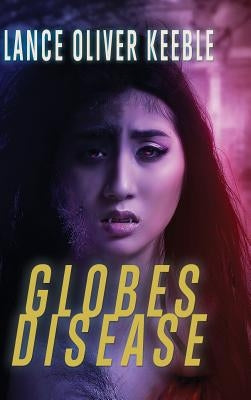 Globes Disease by Keeble, Lance Oliver