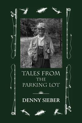 Tales from the Parking Lot by Sieber, Denny