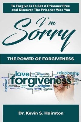 I'm Sorry.....The Power of Forgiveness by Hairston, Kevin