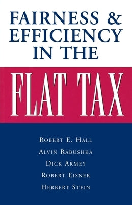 Fairness and Efficiency in the Flat Tax by Rabushka, Alvin