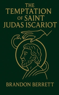 The Temptation of Saint Judas Iscariot by Berrett, Brandon