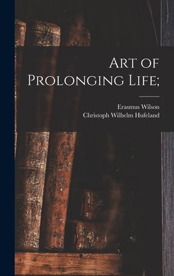 Art of Prolonging Life; by Hufeland, Christoph Wilhelm