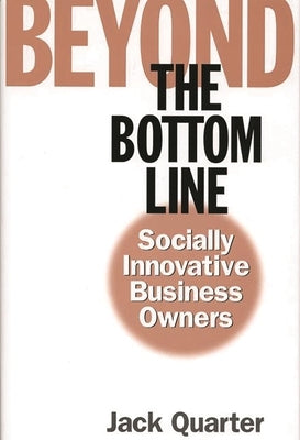 Beyond the Bottom Line: Socially Innovative Business Owners by Quarter, Jack