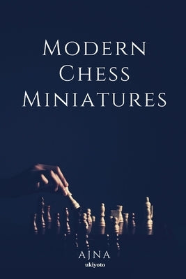 Modern Chess Miniatures by Ajna