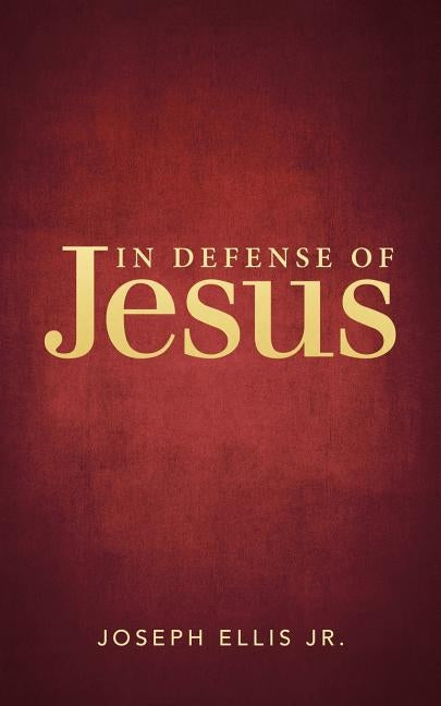 In Defense of Jesus by Ellis, Joseph, Jr.
