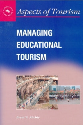 Managing Educational Tourism by Ritchie, Brent W.