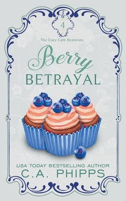 Berry Betrayal by Phipps, C. a.