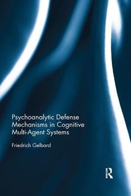 Psychoanalytic Defense Mechanisms in Cognitive Multi-Agent Systems by Gelbard, Friedrich