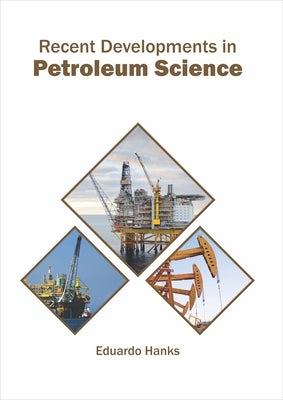 Recent Developments in Petroleum Science by Hanks, Eduardo