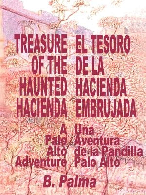 Treasure of the Haunted Hacienda: El Tesoro de la Hacienda Embrujada by Palma, B.