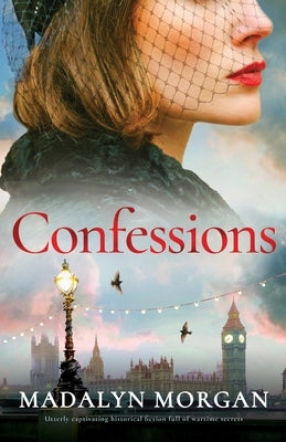 Confessions: Utterly captivating historical fiction full of wartime secrets by Morgan, Madalyn