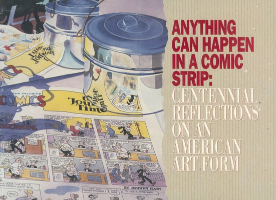 Anything Can Happen in a Comic Strip: Centennial Reflections on an American Art Form by Inge, M. Thomas