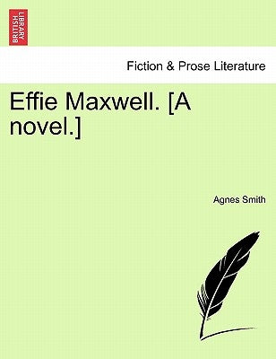 Effie Maxwell. [A Novel.] by Smith, Agnes