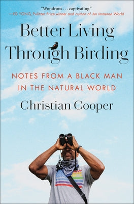 Better Living Through Birding: Notes from a Black Man in the Natural World by Cooper, Christian