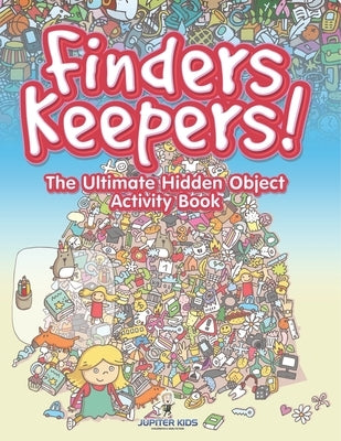 Finders Keepers! The Ultimate Hidden Object Activity Book by Jupiter Kids