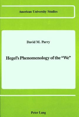 Hegel's Phenomenology of the «We» by Parry, David M.