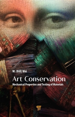 Art Conservation: Mechanical Properties and Testing of Materials by Wei