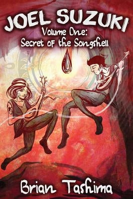 Joel Suzuki, Volume One: Secret of the Songshell by Tashima, Brian