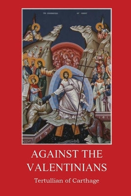 Against the Valentinians by Tertullian of Carthage