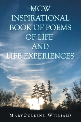 Mcw Inspirational Book of Poems of Life and Life Experiences by Williams, Marycollene