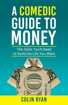 A Comedic Guide to Money by Ryan, Colin