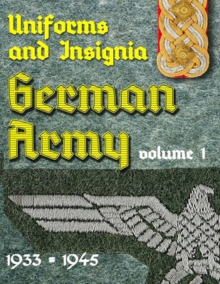 Uniform and Insignia or the German Army 1933 - 1945: Volume 1 by Waygood, A.