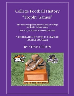 College Football History Trophy Games by Fulton, Steve