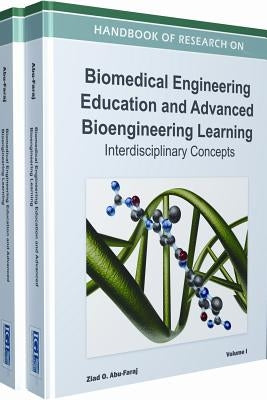Handbook of Research on Biomedical Engineering Education and Advanced Bioengineering Learning: Interdisciplinary Cases ( 2 Volume Set ) by Ziad O. Abu-Faraj