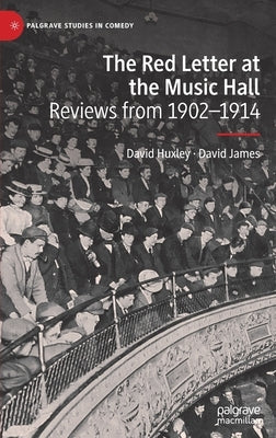 The Red Letter at the Music Hall: Reviews from 1902-1914 by Huxley, David