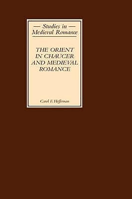 The Orient in Chaucer and Medieval Romance by Heffernan, Carol F.
