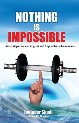 Nothing Is Impossible by Singh, Joginder