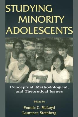Studying Minority Adolescents: Conceptual, Methodological, and Theoretical Issues by McLoyd, Vonnie C.