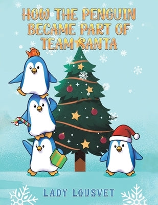 How the Penguin Became Part of Team Santa by Lousvet, Lady