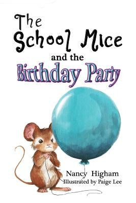 The School Mice and the Birthday Party: Book 6 For both boys and girls ages 6-12 Grades: 1-6 by Higham, Nancy
