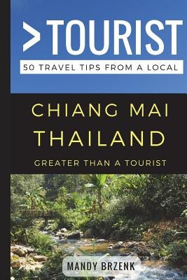 Greater Than a Tourist- Chiang Mai Thailand: 50 Travel Tips from a Local by Tourist, Greater Than a.
