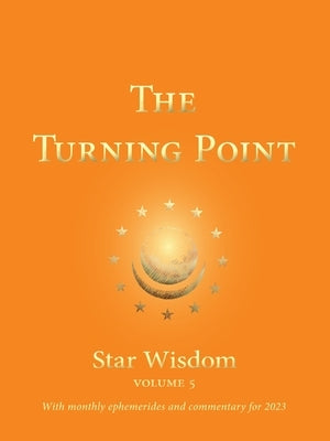 The Turning Point: Star Wisdom, Vol 5: With Monthly Ephemerides and Commentary for 2023 by Park, Joel Matthew