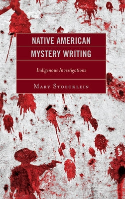 Native American Mystery Writing: Indigenous Investigations by Stoecklein, Mary
