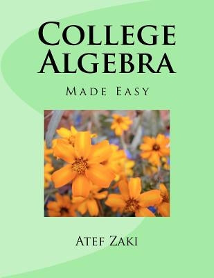 College Algebra: Made Easy by Zaki, Atef a.