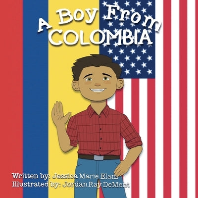 A Boy From Colombia by Elam, Jessica Marie