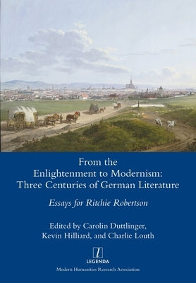 From the Enlightenment to Modernism: Three Centuries of German Literature by Duttlinger, Carolin