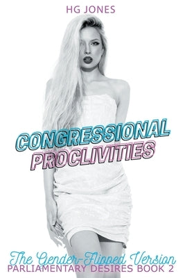 Congressional Proclivities (The Gender-Flipped Version) by Jones, Hg